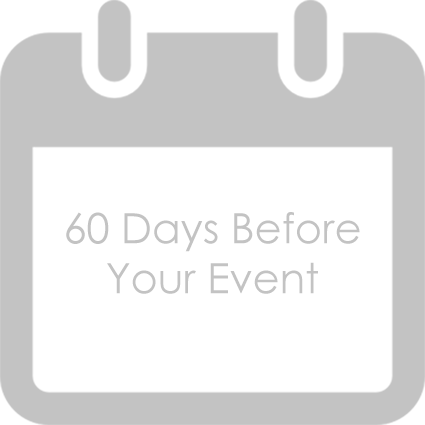 60 Days Before Your Event·&nbsp;Finalize the event order.· Print menu cards, if you like, as well as programs. No need to go to a printer, if that’s not in your budget: You can easily create these on your computer.